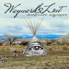 Dont Care Anymore - Wayward & Lost