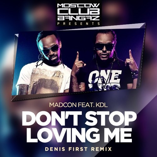 Madcon feat. KDL - Don't Stop Loving Me (Denis First Remix)