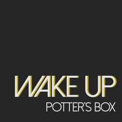 Wake up (an original song by Potter's Box)