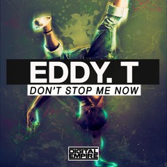 Eddy.T - Don't Stop Me Now (OUT NOW)
