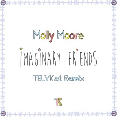 Molly Moore - Imaginary Friends (TELYKast Remix)