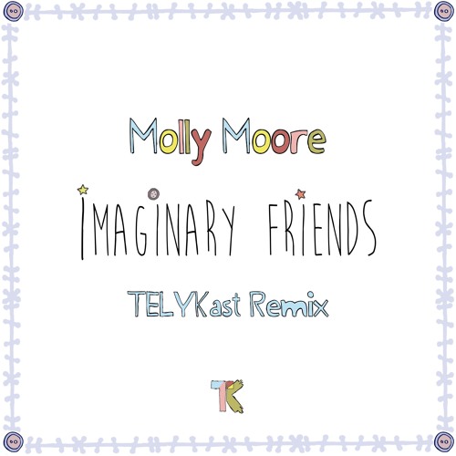 Molly Moore - Imaginary Friends (TELYKast Remix)