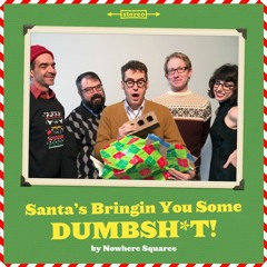 Santa's Bringin You Some Dumbsh*t!