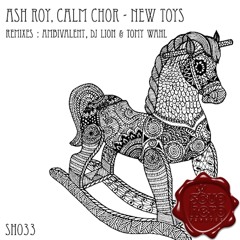 Ash Roy, Calm Chor - New Toys (Dj Lion & Tomy Wahl Remix) Soupherb Records