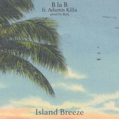 B La B ft. Adamn Killa - Island Breeze (Prod. By 8tm)