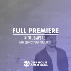 Premiere: Kito Jempere - Ampa (Black Spuma Vocal Remix)