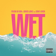 WET - Polow Da Don (feat. Bando Jonez & Saint Laron)