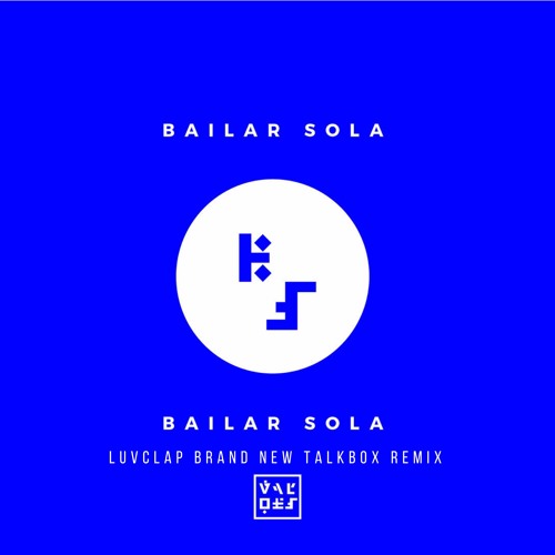 Valdes - Bailar Sola(LuvClap Brand New Talkbox Remix)