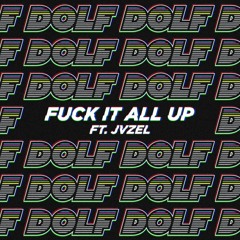 DOLF - Fuck It All Up (ft. JVZEL)