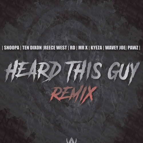 Snoopa - Heard Dis Guy (REMIX) Ft. Pawz, Reece West, Kyzea, Wavey Joe, Ten Dixon, Mr X & RD