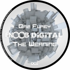 Daz Furey - The Weaning Ep - FNOOB DiGiTAL 001