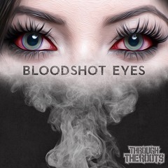 Through The Roots - Bloodshot Eyes