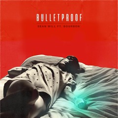 SeanWill Ft Bourbon - Bulletproof