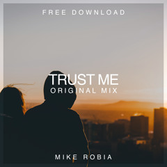 Mike Robia - Trust Me (Original Mix) [Free Download]
