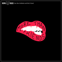 Royal Disco - More Than Friends ft. Ben Goldstein & Hits O Good