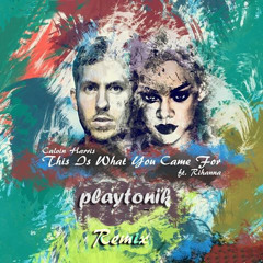 Calvin Harris ft Rihanna - This Is What You Came For(Playtonik Remix)