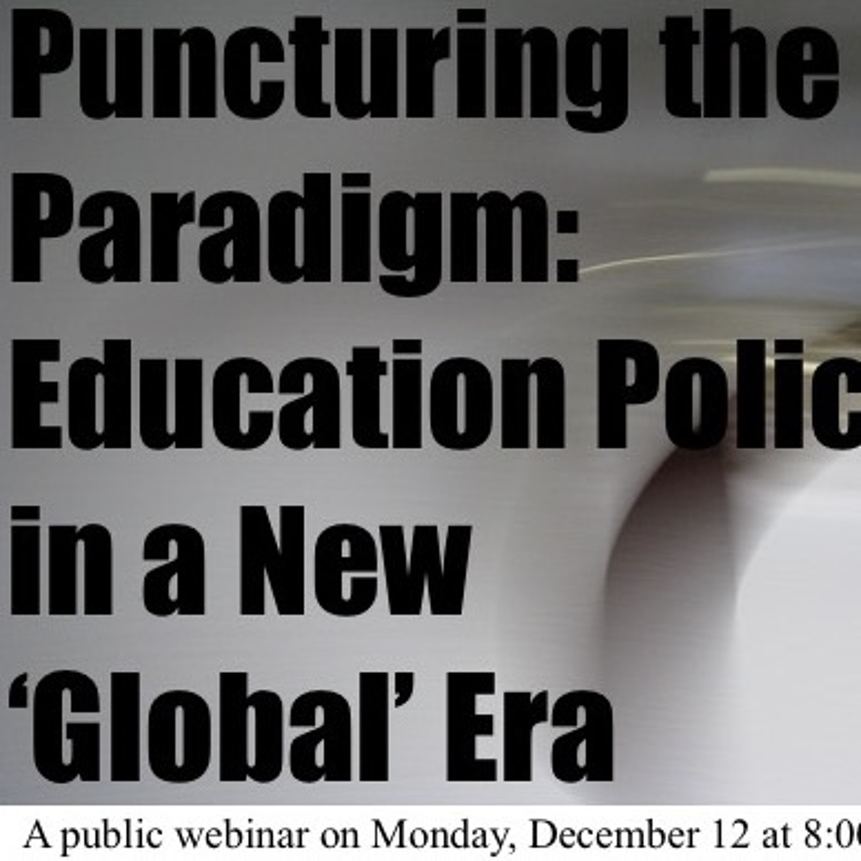 Special Show - Puncturing the Paradigm: Education Policy in a New ‘Global’ Era episode artwork