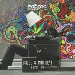 MiniBeat & Crebs - Funk Up! (Original Mix)  OUT SOON!!!  [Fabric Record]