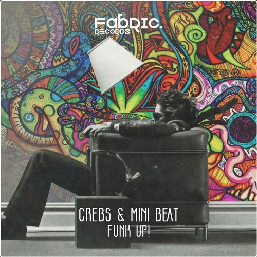 MiniBeat & Crebs - Funk Up! (Original Mix)  OUT SOON!!!  [Fabric Record]