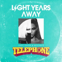 Lady Gaga - Telephone Ft. Beyoncé (Light Years Away Remix)