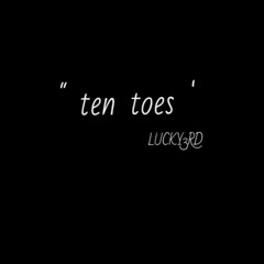 "Ten Toes" LUCKY3RD ( NOT DONE )