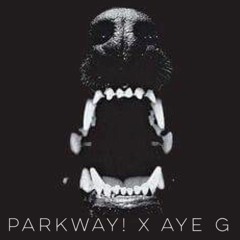 FATAL (PARKWAY! x Aye G)