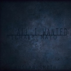 Ruslan Smith feat.Michael Mayo - All I Wanted