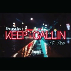 Keep Callin Sneaks ft.Tro