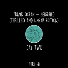 day two :: frank ocean - seigfried (thrillho & unzar edition)