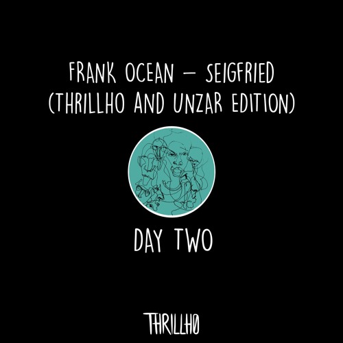 day two :: frank ocean - seigfried (thrillho & unzar edition)