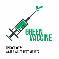 Episode 007: Water Is Life Feat. Martez