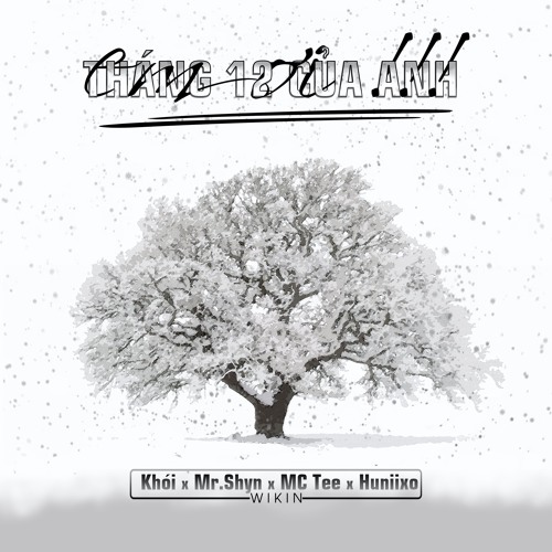 [Mashup by Wikin] Tháng 12 Của Anh/Em Ơi - Khói x Mr.Shyn x MC Tee x Huniixo