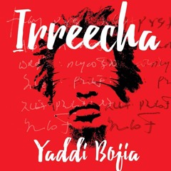Yaddi Bojia - Irrecha [Stable Roots Productions 2016]