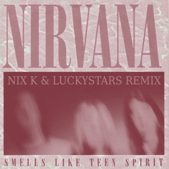 Nirvana - Smells Like Teen Spirit (Nix K & LuckyStars 2k16 Rework)