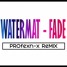 WATERMAT-FADE(PROfexn-x ReMIX)