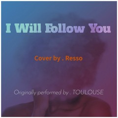 Toulouse - I Will Follow You [Cover] by. RESSO