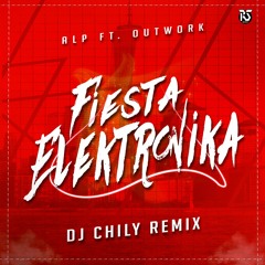 Alp Ft. Outwork - Fiesta Elektronika (Dj Chily Remix)¡5000 Followers!