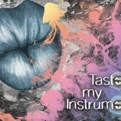 TASTE MY INSTRUMENT