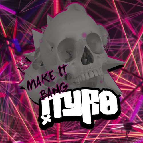 Tyro - Make It Bang