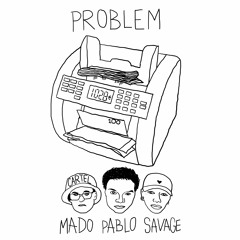 PAPI PABLO - PROBLEM + MADO & SAVAGE (REMIX)