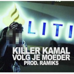 Killer Kamal - Volg Je Moeder (prod. Ramiks)