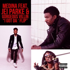MEDINA feat. Jei Parke & Gorgeous Villin | I Got Da' Flip