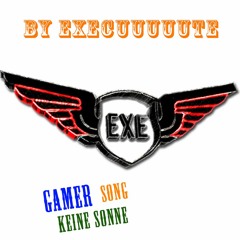 Gamer Song - Keine Sonne -  By Execute (Gamer Hymne)