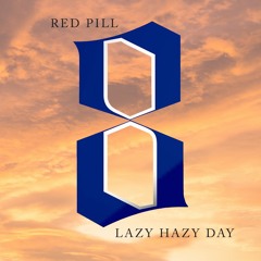 Red Pill - Lazy Hazy Day