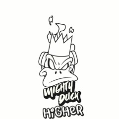 Mighty Duck - Higher