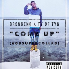 Brondeno X Ty Of Tyb - Come Up (608SuperCollab)