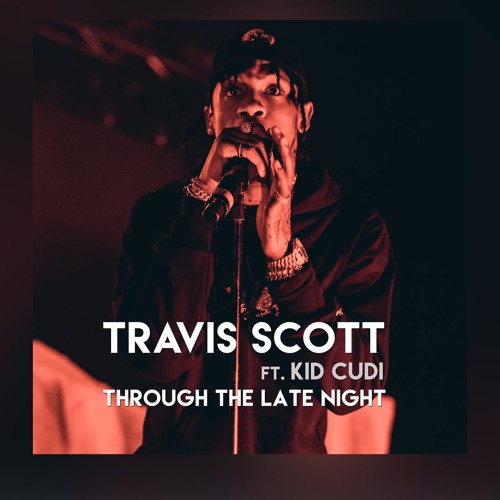 Travis Scott - through the late night ft. Kid Cudi by Karina ... Travis Scott - through the late night ft. Kid Cudi by Karina ...