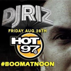DJ Riz Boom At Noon Hot 97 (8-28-15)