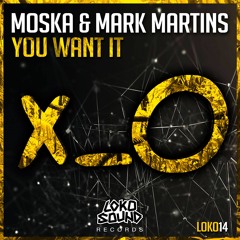 Moska & Mark Martins - You Want It (Original Mix) [OUT NOW]
