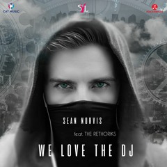 Sean Norvis - We Love The DJ ft. The Rhetoriks